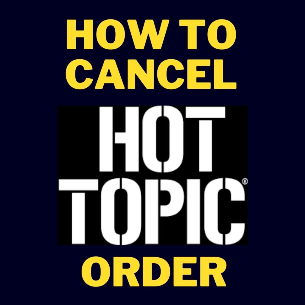 how to cancel hot topic order