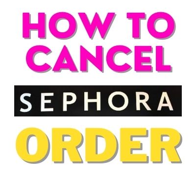 How To Cancel A Sephora Order In Progress